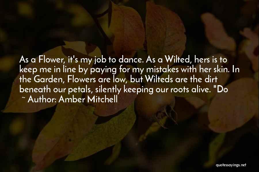 Amber Mitchell Quotes: As A Flower, It's My Job To Dance. As A Wilted, Hers Is To Keep Me In Line By Paying