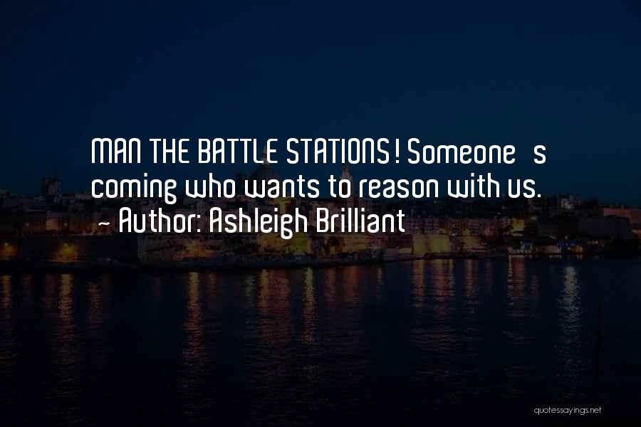 Ashleigh Brilliant Quotes: Man The Battle Stations! Someone's Coming Who Wants To Reason With Us.