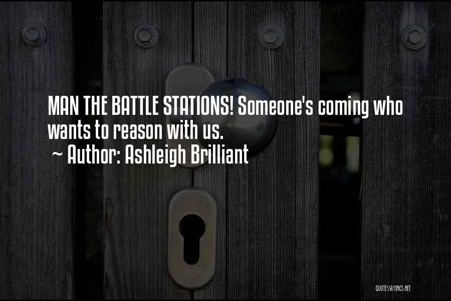 Ashleigh Brilliant Quotes: Man The Battle Stations! Someone's Coming Who Wants To Reason With Us.