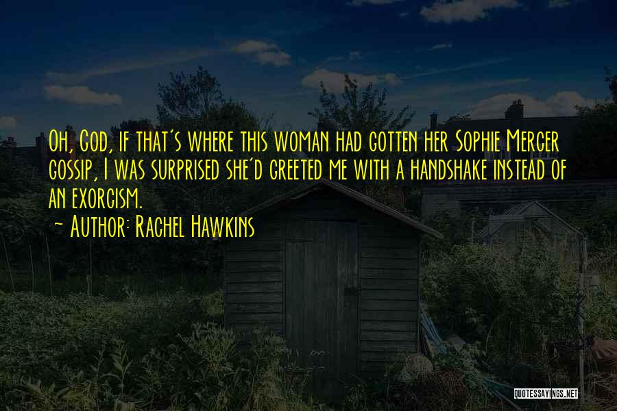 Rachel Hawkins Quotes: Oh, God, If That's Where This Woman Had Gotten Her Sophie Mercer Gossip, I Was Surprised She'd Greeted Me With