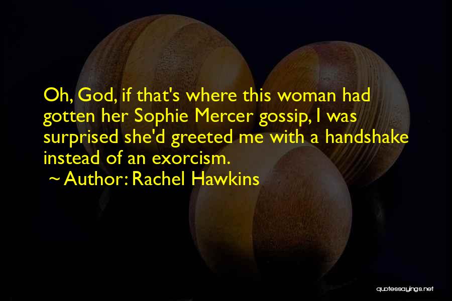 Rachel Hawkins Quotes: Oh, God, If That's Where This Woman Had Gotten Her Sophie Mercer Gossip, I Was Surprised She'd Greeted Me With