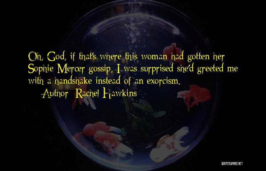 Rachel Hawkins Quotes: Oh, God, If That's Where This Woman Had Gotten Her Sophie Mercer Gossip, I Was Surprised She'd Greeted Me With