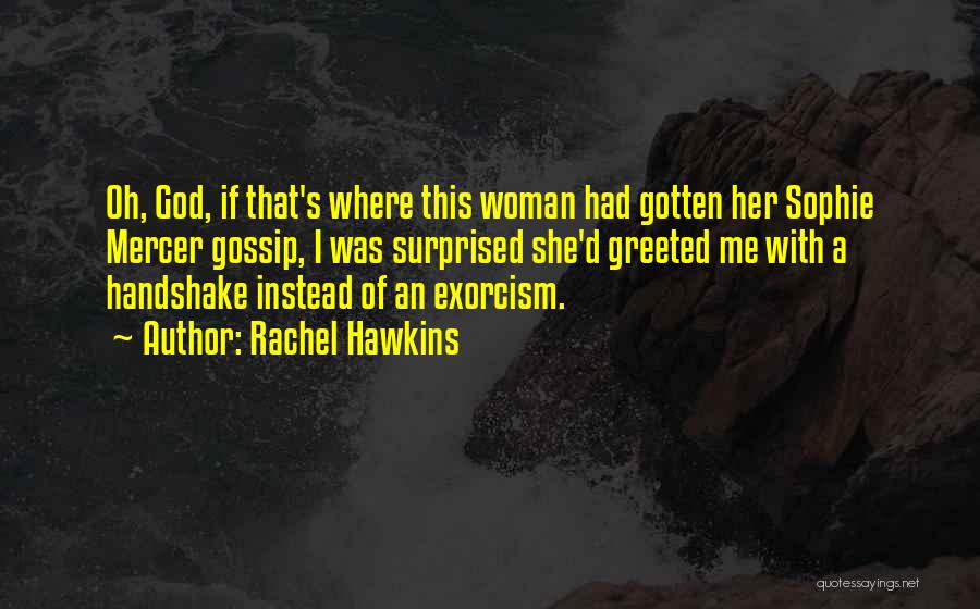 Rachel Hawkins Quotes: Oh, God, If That's Where This Woman Had Gotten Her Sophie Mercer Gossip, I Was Surprised She'd Greeted Me With