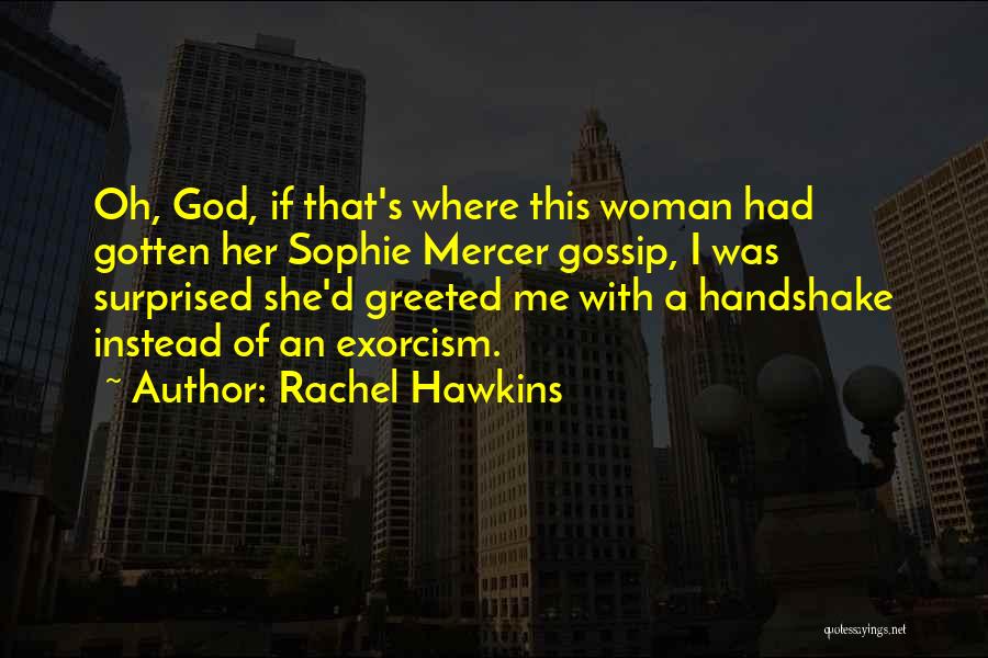 Rachel Hawkins Quotes: Oh, God, If That's Where This Woman Had Gotten Her Sophie Mercer Gossip, I Was Surprised She'd Greeted Me With