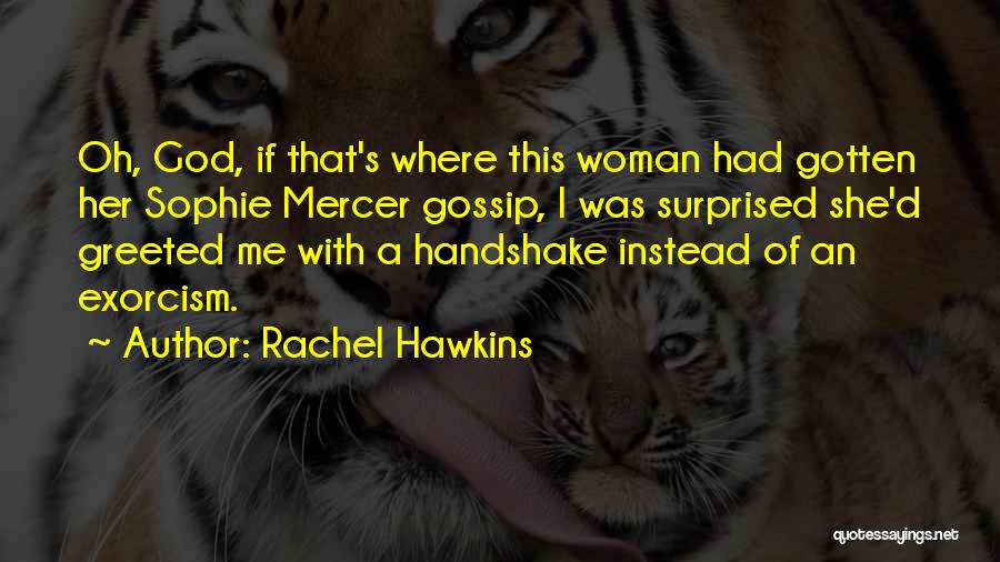 Rachel Hawkins Quotes: Oh, God, If That's Where This Woman Had Gotten Her Sophie Mercer Gossip, I Was Surprised She'd Greeted Me With