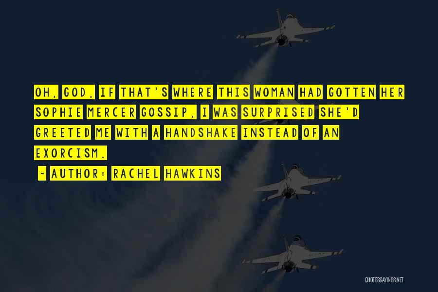 Rachel Hawkins Quotes: Oh, God, If That's Where This Woman Had Gotten Her Sophie Mercer Gossip, I Was Surprised She'd Greeted Me With