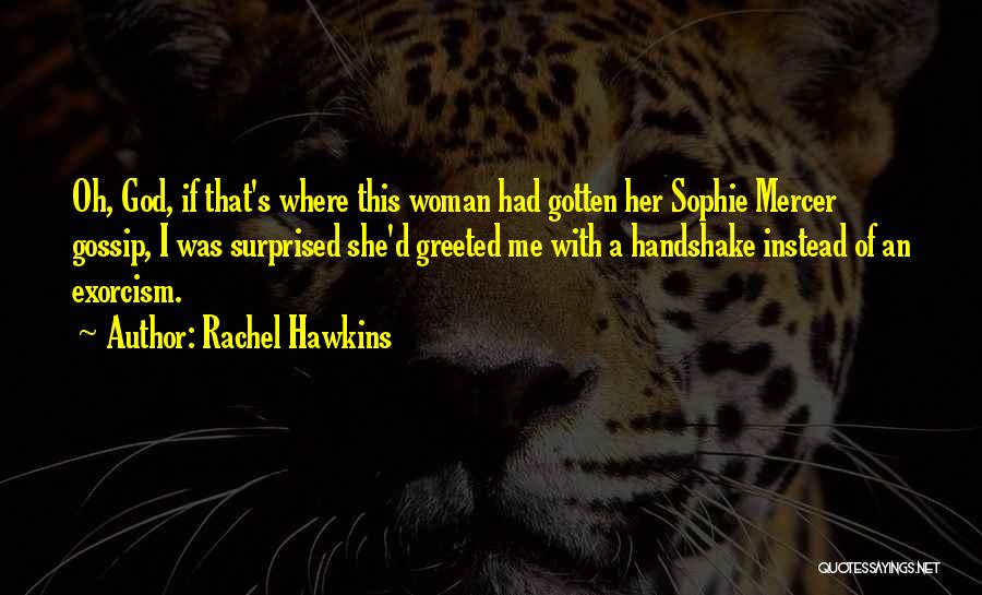 Rachel Hawkins Quotes: Oh, God, If That's Where This Woman Had Gotten Her Sophie Mercer Gossip, I Was Surprised She'd Greeted Me With
