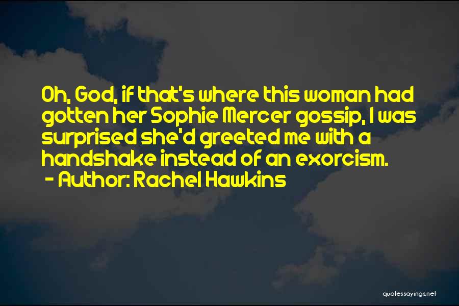Rachel Hawkins Quotes: Oh, God, If That's Where This Woman Had Gotten Her Sophie Mercer Gossip, I Was Surprised She'd Greeted Me With