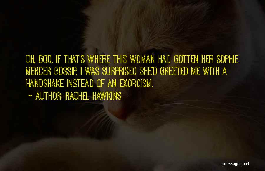 Rachel Hawkins Quotes: Oh, God, If That's Where This Woman Had Gotten Her Sophie Mercer Gossip, I Was Surprised She'd Greeted Me With
