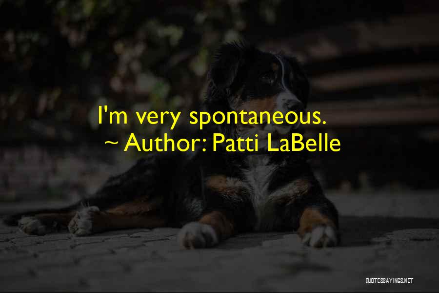Patti LaBelle Quotes: I'm Very Spontaneous.