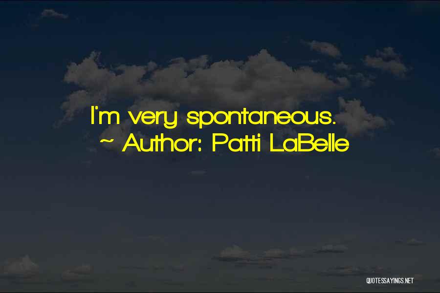 Patti LaBelle Quotes: I'm Very Spontaneous.