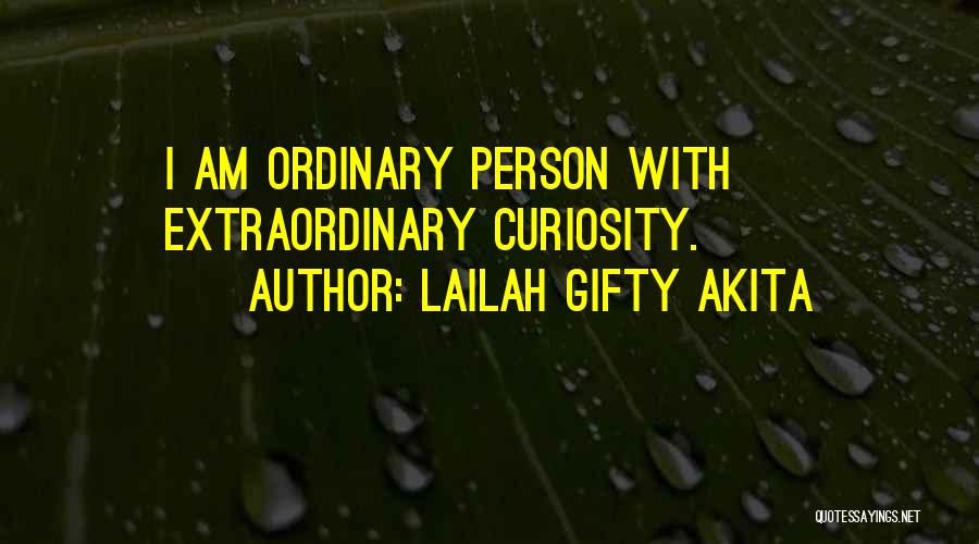 Lailah Gifty Akita Quotes: I Am Ordinary Person With Extraordinary Curiosity.