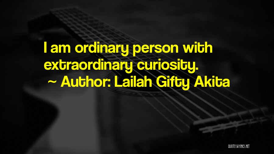 Lailah Gifty Akita Quotes: I Am Ordinary Person With Extraordinary Curiosity.