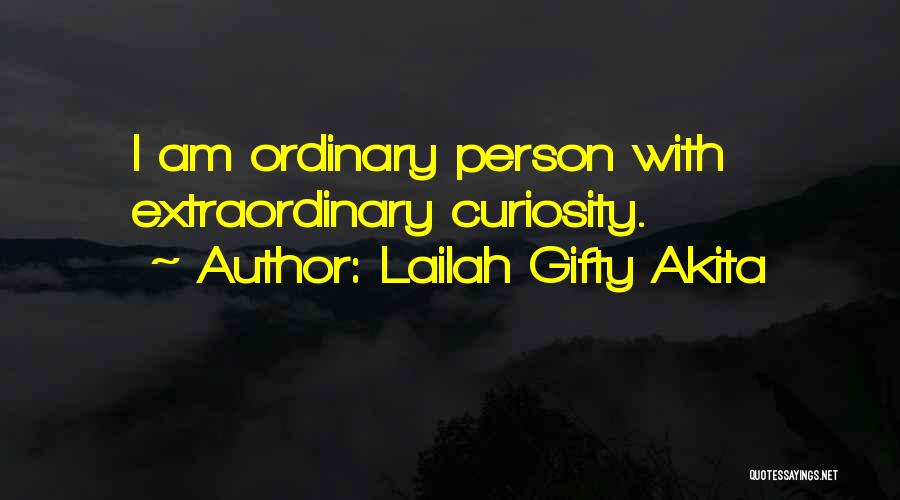 Lailah Gifty Akita Quotes: I Am Ordinary Person With Extraordinary Curiosity.