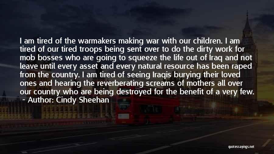 Cindy Sheehan Quotes: I Am Tired Of The Warmakers Making War With Our Children. I Am Tired Of Our Tired Troops Being Sent