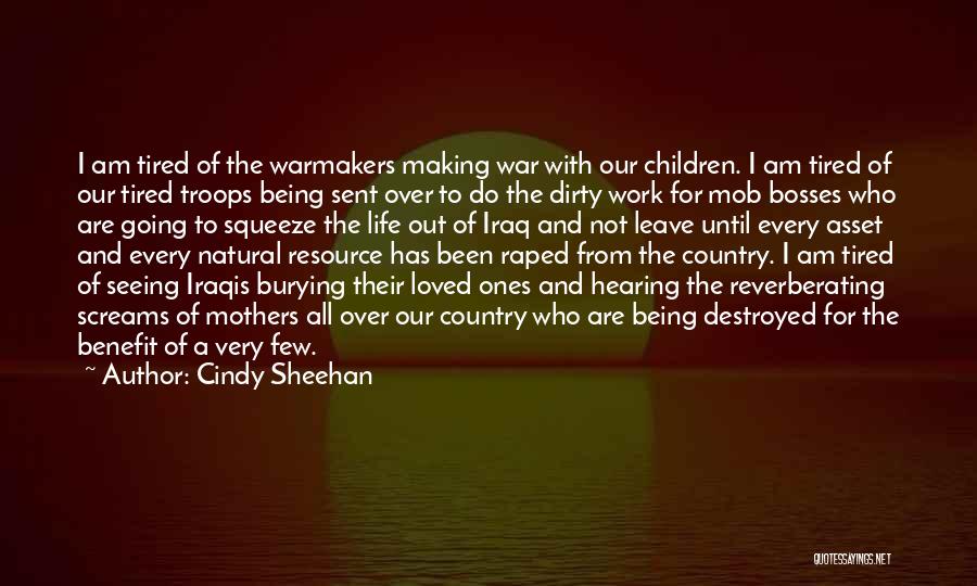 Cindy Sheehan Quotes: I Am Tired Of The Warmakers Making War With Our Children. I Am Tired Of Our Tired Troops Being Sent