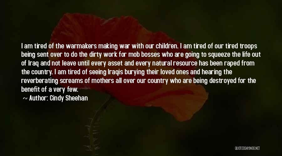 Cindy Sheehan Quotes: I Am Tired Of The Warmakers Making War With Our Children. I Am Tired Of Our Tired Troops Being Sent