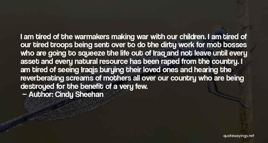 Cindy Sheehan Quotes: I Am Tired Of The Warmakers Making War With Our Children. I Am Tired Of Our Tired Troops Being Sent