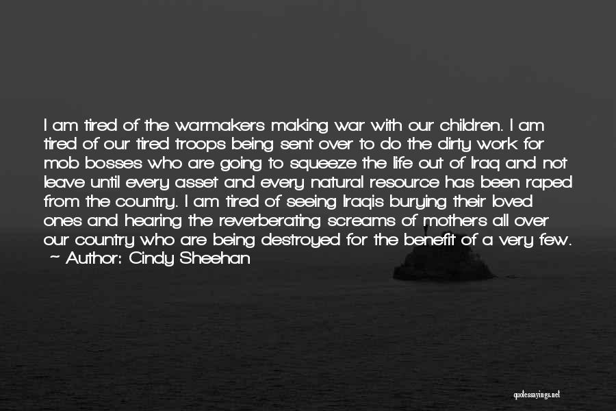 Cindy Sheehan Quotes: I Am Tired Of The Warmakers Making War With Our Children. I Am Tired Of Our Tired Troops Being Sent