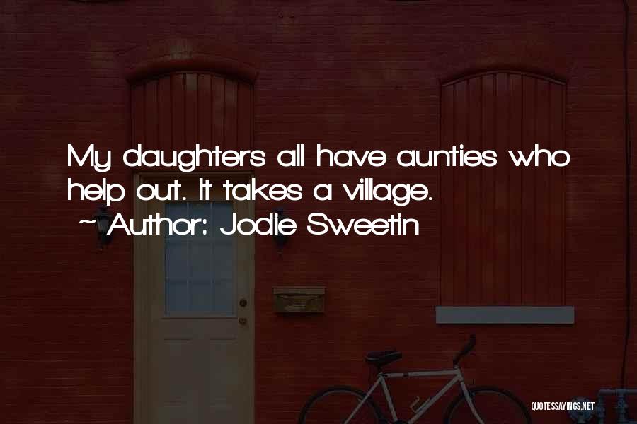 Jodie Sweetin Quotes: My Daughters All Have Aunties Who Help Out. It Takes A Village.