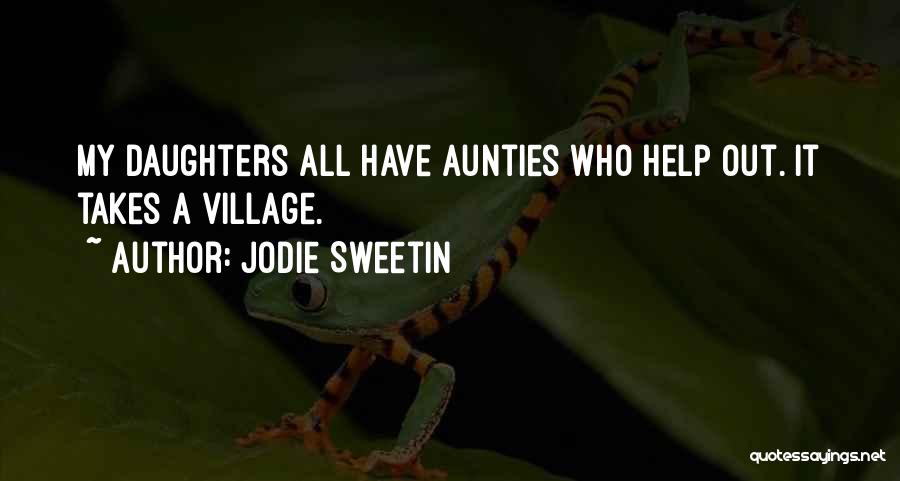 Jodie Sweetin Quotes: My Daughters All Have Aunties Who Help Out. It Takes A Village.