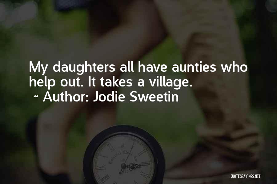 Jodie Sweetin Quotes: My Daughters All Have Aunties Who Help Out. It Takes A Village.