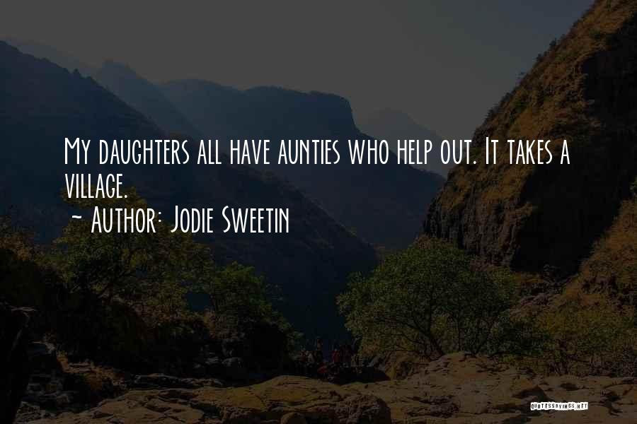 Jodie Sweetin Quotes: My Daughters All Have Aunties Who Help Out. It Takes A Village.