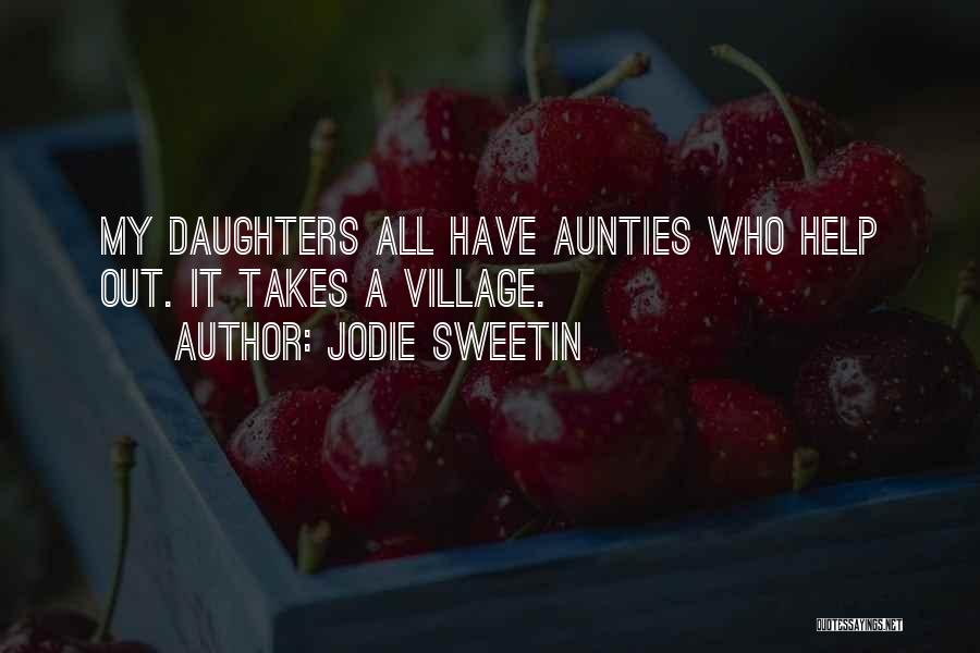 Jodie Sweetin Quotes: My Daughters All Have Aunties Who Help Out. It Takes A Village.