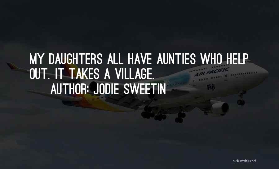 Jodie Sweetin Quotes: My Daughters All Have Aunties Who Help Out. It Takes A Village.