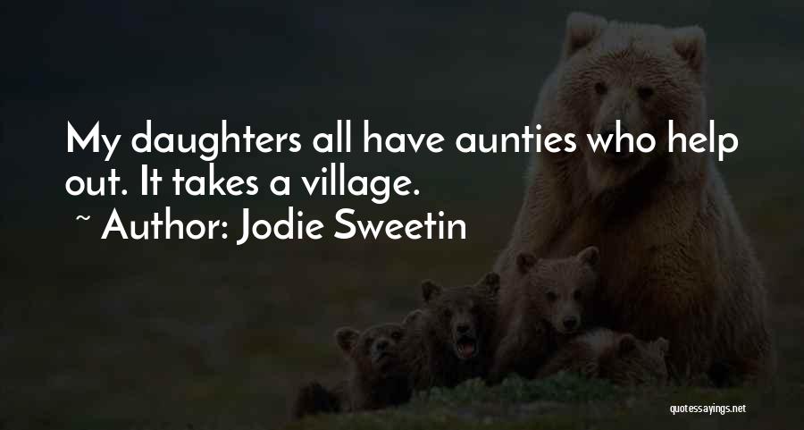 Jodie Sweetin Quotes: My Daughters All Have Aunties Who Help Out. It Takes A Village.