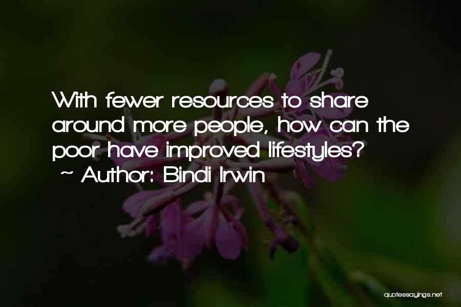 Bindi Irwin Quotes: With Fewer Resources To Share Around More People, How Can The Poor Have Improved Lifestyles?