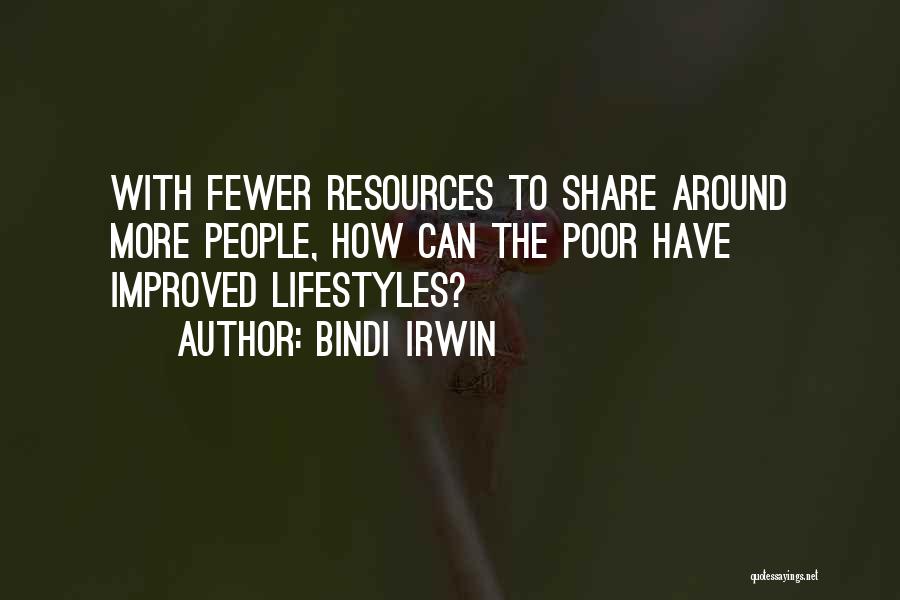 Bindi Irwin Quotes: With Fewer Resources To Share Around More People, How Can The Poor Have Improved Lifestyles?