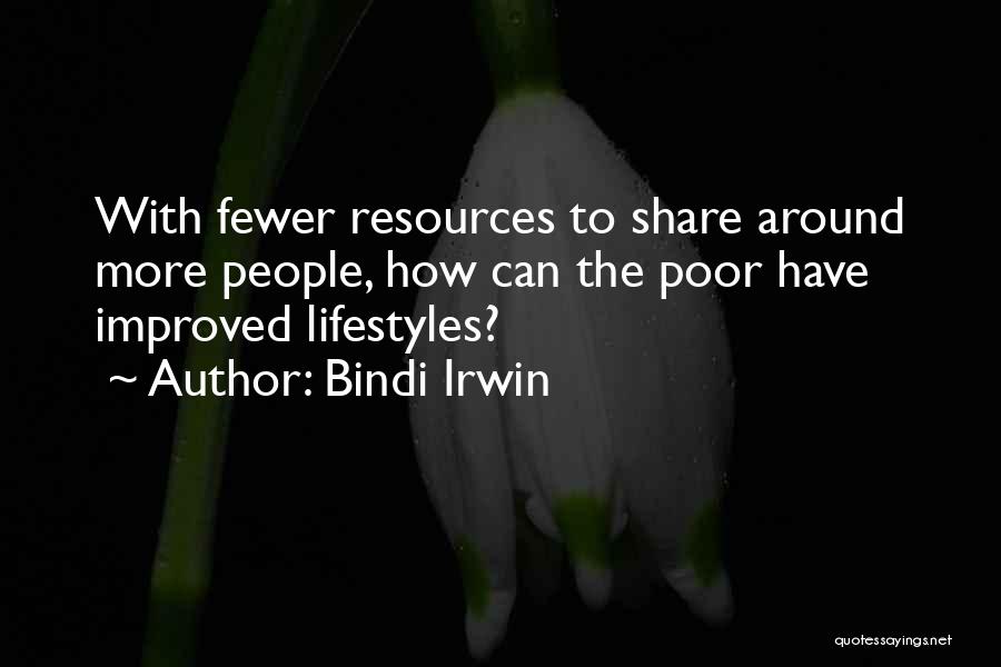 Bindi Irwin Quotes: With Fewer Resources To Share Around More People, How Can The Poor Have Improved Lifestyles?