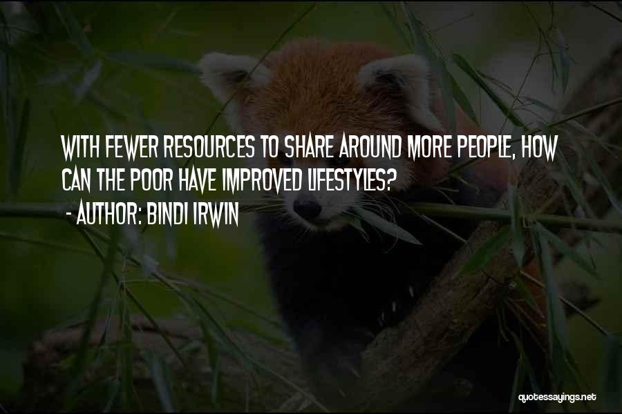 Bindi Irwin Quotes: With Fewer Resources To Share Around More People, How Can The Poor Have Improved Lifestyles?