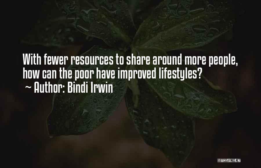 Bindi Irwin Quotes: With Fewer Resources To Share Around More People, How Can The Poor Have Improved Lifestyles?