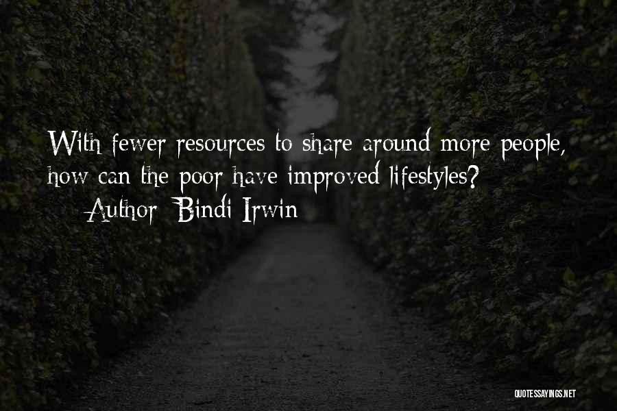 Bindi Irwin Quotes: With Fewer Resources To Share Around More People, How Can The Poor Have Improved Lifestyles?