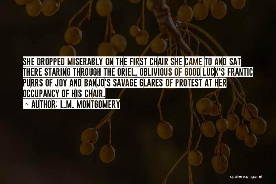 L.M. Montgomery Quotes: She Dropped Miserably On The First Chair She Came To And Sat There Staring Through The Oriel, Oblivious Of Good