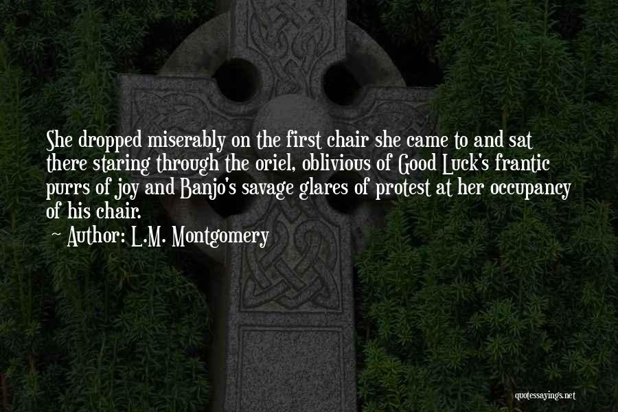 L.M. Montgomery Quotes: She Dropped Miserably On The First Chair She Came To And Sat There Staring Through The Oriel, Oblivious Of Good