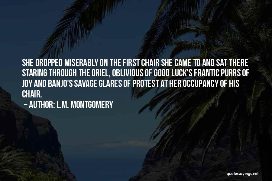 L.M. Montgomery Quotes: She Dropped Miserably On The First Chair She Came To And Sat There Staring Through The Oriel, Oblivious Of Good