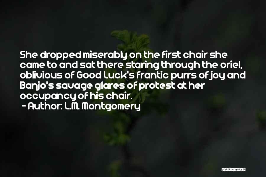 L.M. Montgomery Quotes: She Dropped Miserably On The First Chair She Came To And Sat There Staring Through The Oriel, Oblivious Of Good