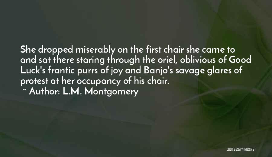 L.M. Montgomery Quotes: She Dropped Miserably On The First Chair She Came To And Sat There Staring Through The Oriel, Oblivious Of Good