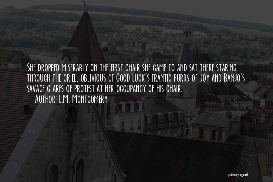 L.M. Montgomery Quotes: She Dropped Miserably On The First Chair She Came To And Sat There Staring Through The Oriel, Oblivious Of Good