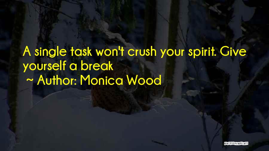 Monica Wood Quotes: A Single Task Won't Crush Your Spirit. Give Yourself A Break