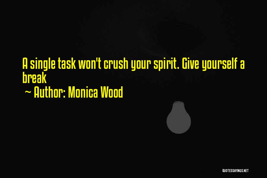 Monica Wood Quotes: A Single Task Won't Crush Your Spirit. Give Yourself A Break