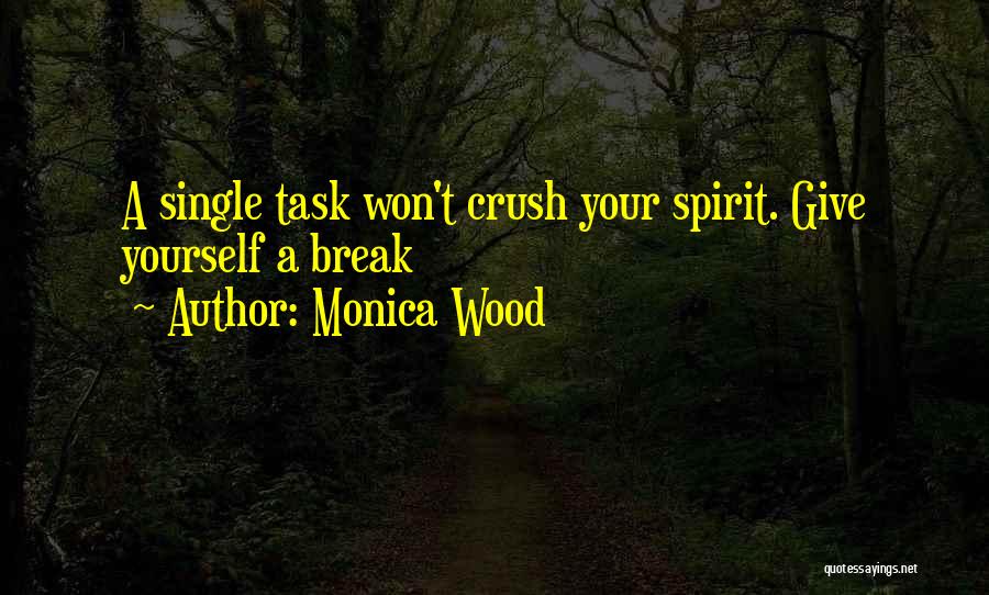 Monica Wood Quotes: A Single Task Won't Crush Your Spirit. Give Yourself A Break
