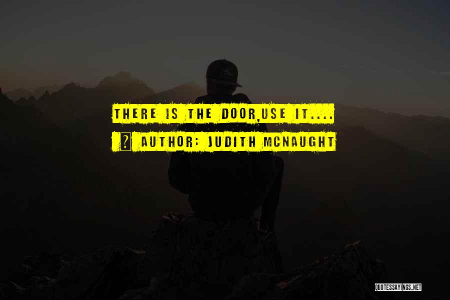Judith McNaught Quotes: There Is The Door,use It....