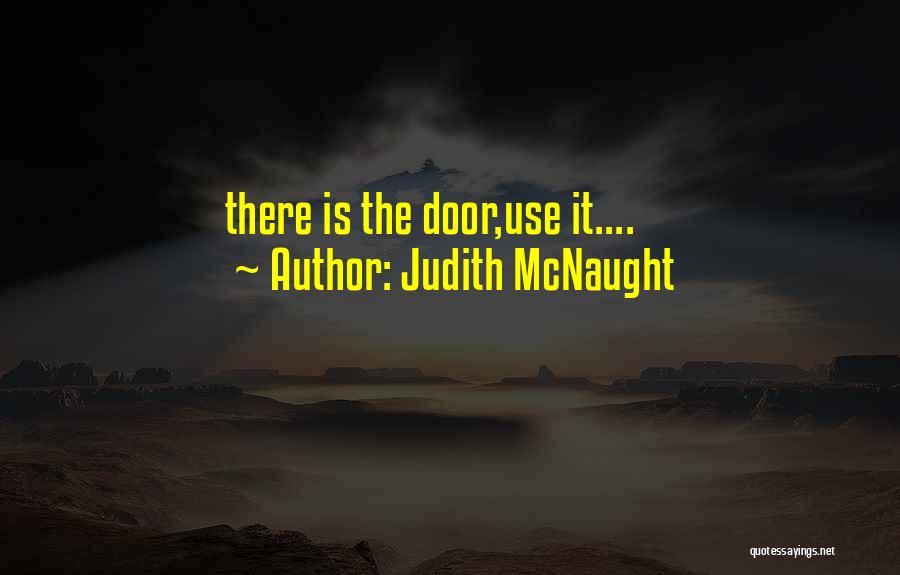 Judith McNaught Quotes: There Is The Door,use It....