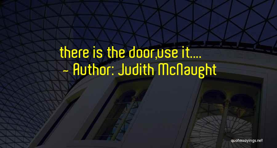 Judith McNaught Quotes: There Is The Door,use It....