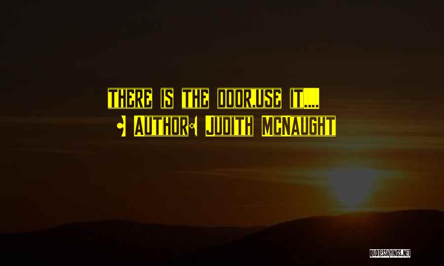 Judith McNaught Quotes: There Is The Door,use It....