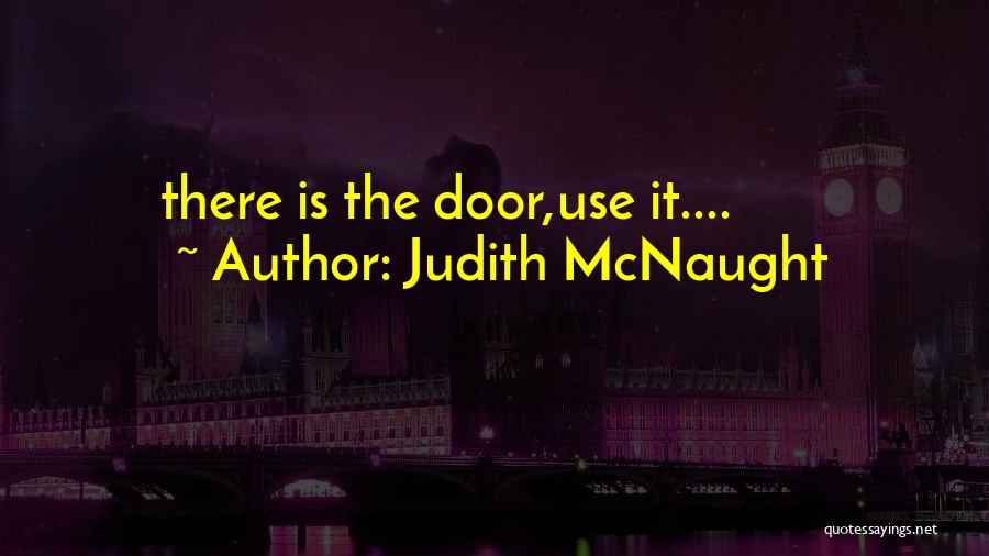 Judith McNaught Quotes: There Is The Door,use It....